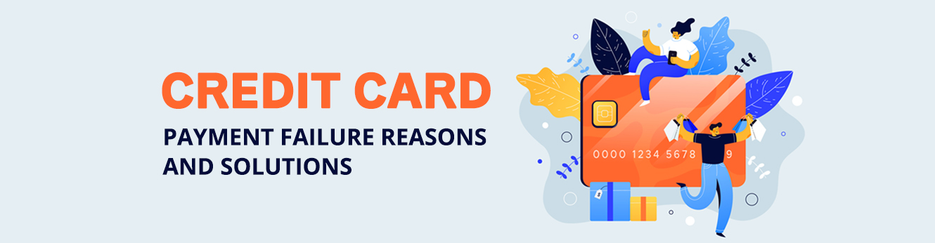 Credit Card Payment Failure Reasons and Solutions